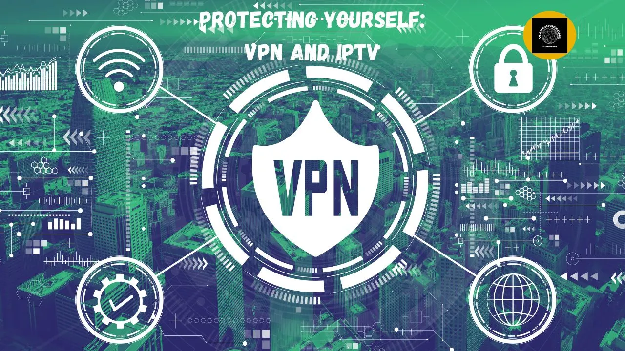 Protecting Yourself: VPN and IPTV