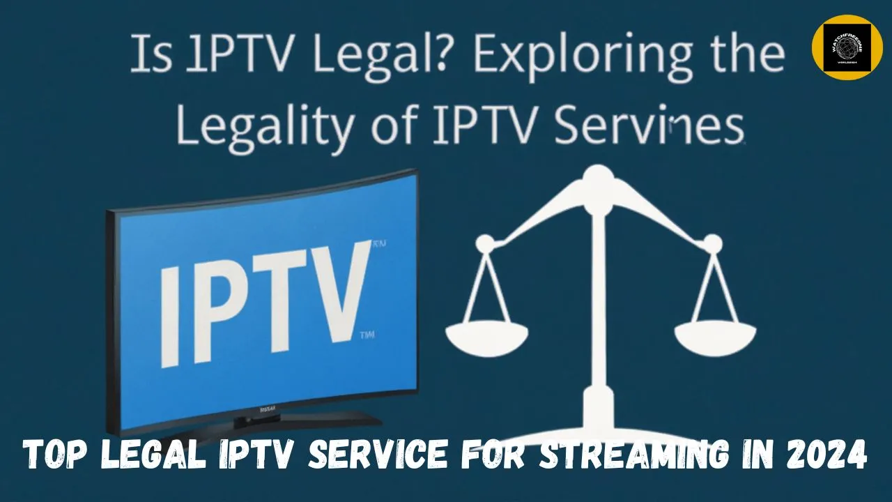 Discover Top Legal IPTV Services in 2024
